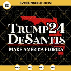 Trump DeSantis 24 Make America Florida SVG, Trump 2024 SVG, 2024 Election SVG, US Presidential Campaign SVG PNG DXF EPS