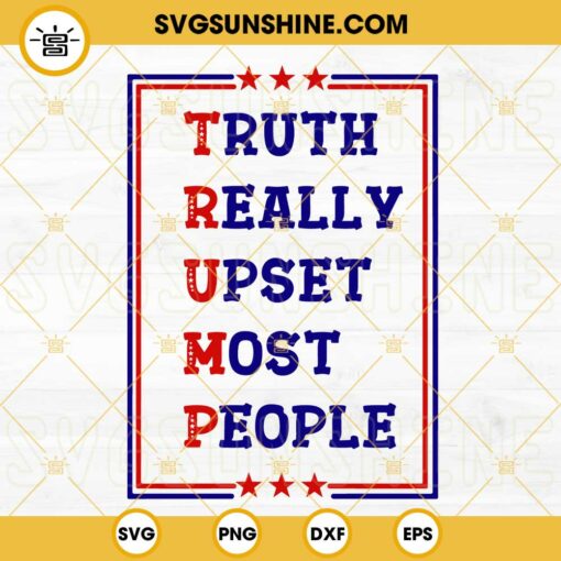 Trump Truth Really Upset Most People SVG, Trump 2024 Elections SVG, United States President 47th SVG PNG DXF EPS