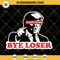 We Voted You Out Bye Loser Trump SVG, Donald Trump SVG, US President Election 2024 SVG PNG DXF EPS Cricut