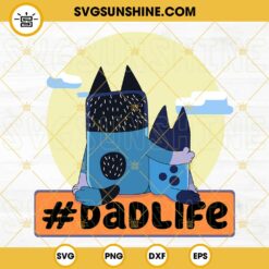 Bluey Dad Life SVG, Bandit Heeler And Bluey SVG, Fathers Day Disney Bluey SVG PNG DXF EPS