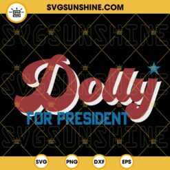 Dolly For President SVG, Dolly Parton SVG, Country Music SVG, Funny Election 2024 SVG PNG DXF EPS