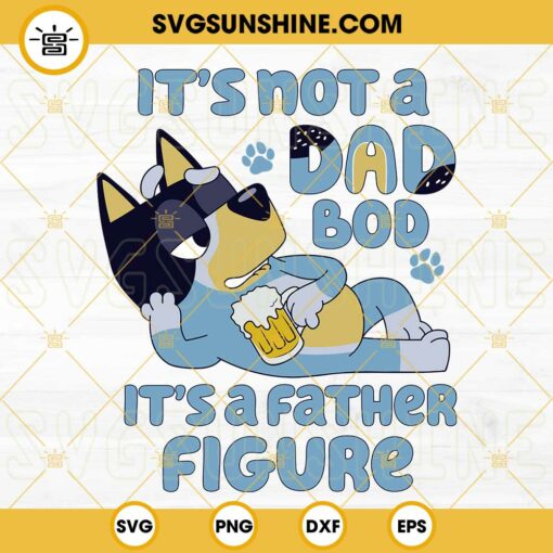 It's Not A Dad Bod It's A Father Figure Bluey SVG, Bandit Heeler SVG, Funny Bluey Dad SVG PNG DXF EPS