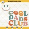 Cool Dads Club SVG, Fathers Day SVG, Funny Dad SVG PNG DXF EPS Cut Files