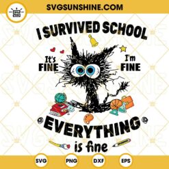 I Survived School It's Fine Im Fine Everything Is Fine SVG, Happy Last Day Of School SVG, Funny School Cat SVG PNG DXF EPS