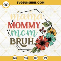 Mama Mommy Mom Bruh Flower SVG, Happy Mothers Day SVG, Funny Mom SVG, Trendy Quotes SVG PNG DXF EPS