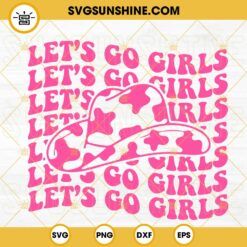 Lets Go Girls Pink Cowboy Hat SVG, Cowgirl SVG, Retro Western SVG PNG DXF EPS Cut Files