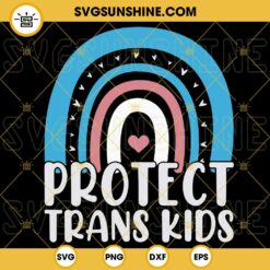 Protect Trans Kids Rainbow SVG, Transgender Awareness Support SVG, LGBT Pride Month SVG PNG DXF EPS Cut Files