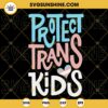 Protect Trans Kids SVG, Transgender Pride SVG, LGBT Support SVG PNG DXF EPS Digital Download