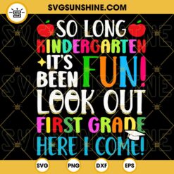 So Long Kindergarten Look Out First Grade Here I Come SVG, First Grade SVG, Funny Last Day Of School SVG PNG DXF EPS