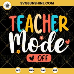Teacher Mode Off SVG, Summer Vacation School SVG, Last Day Of School SVG, Funny Graduate SVG PNG DXF EPS