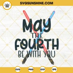 May The Fourth Be With You Lightsaber SVG, Star Wars Day SVG PNG DXF EPS Cutting Files