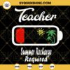Teacher Summer Recharge Required SVG, Teacher Battery SVG, Funny Last Day Of School Quotes SVG PNG DXF EPS
