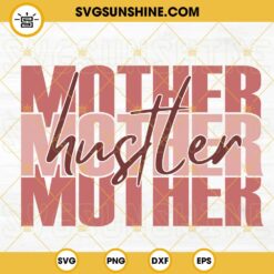 Mother Hustler SVG, Mom SVG, Mama SVG, Mothers Day Funny Quotes SVG PNG DXF EPS Silhouette Cricut