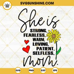 She Is Strong Fearless Warm Loving Patient Selfless Mom SVG, Flower SVG, Mothers Day Quotes SVG