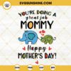 You're Doing A Great Job Mommy Happy Mother's Day SVG, Elephant Mom And Baby SVG PNG DXF EPS Files