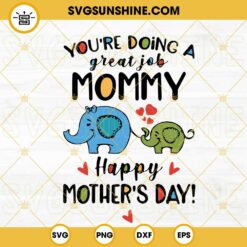You’re Doing A Great Job Mommy Happy Mother’s Day SVG, Elephant Mom And Baby SVG PNG DXF EPS Files