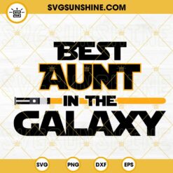 Best Aunt In The Galaxy SVG, Auntie SVG, Best Aunt Ever SVG, Star Wars Mothers Day SVG PNG DXF EPS Cricut