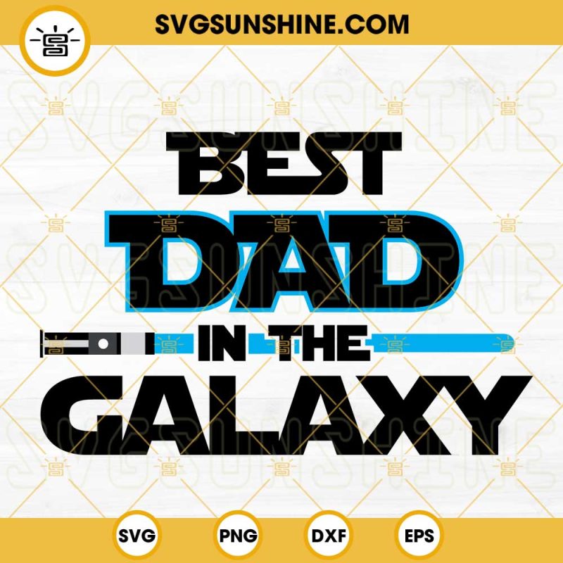 Best Dad In The Galaxy SVG, Best Dad Ever SVG, Light Saber SVG, Star