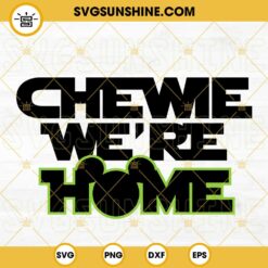 Chewie We're Home SVG, Mickey Mouse Head SVG, Star Wars Quotes SVG PNG DXF EPS Vector