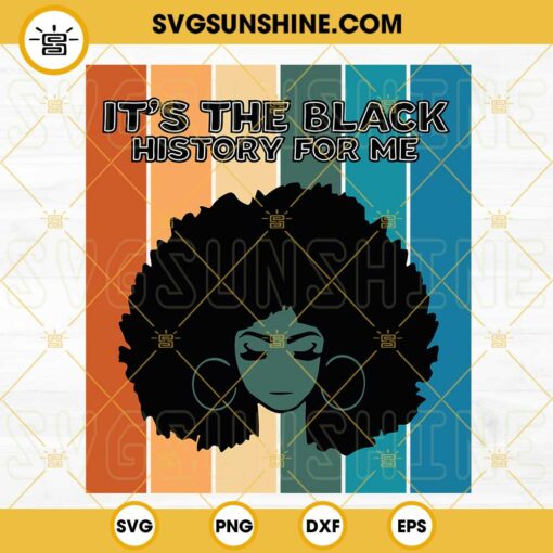 It’s The Black History For Me, Afro Woman SVG, Black History Month SVG, Juneteenth SVG PNG DXF EPS Digital Download