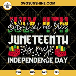 July 4th Didnt Set Me Free Juneteenth Is My Independence Day SVG, Black History SVG PNG DXF EPS