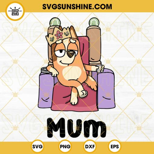 Bluey Queen Mum SVG, Chilli Heeler SVG, The Exclusive Mum SVG, Bluey Mom SVG PNG DXF EPS