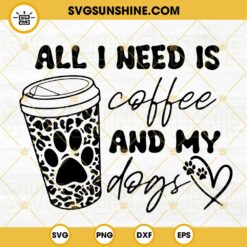 All I Need Is Coffee And My Dog SVG, Dog Lover SVG, Iced Coffee SVG, Dog Mama SVG PNG DXF EPS