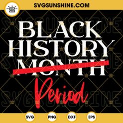 Black History Month Period SVG, Black Every Month SVG, Black Lives Matter SVG, Juneteenth SVG PNG DXF EPS Cricut