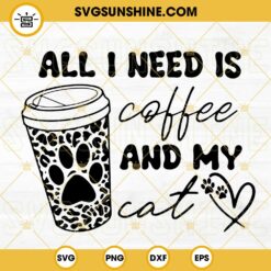 All I Need Is Coffee And My Cat SVG, Cat Lover SVG, Iced Coffee SVG, Cat Mama SVG PNG DXF EPS Files