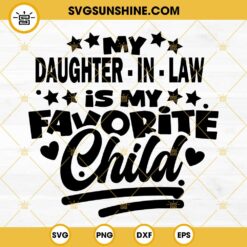 My Daughter In Law Is My Favorite Child SVG, Daughter In Law Vector SVG SVG PNG DXF EPS Cricut