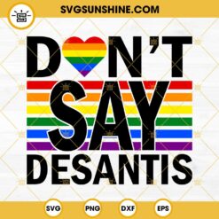 Don’t Say DeSantis Florida SVG, Say Gay LGBTQ Pride SVG, Anti DeSantis Lgbt SVG, Pride Rainbow Flag SVG EPS PNG DXF