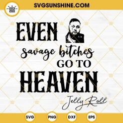 Even Savage Bitches Go To Heaven SVG Bundle, Jelly Roll Nashville SVG, Western Country Music SVG PNG DXF EPS