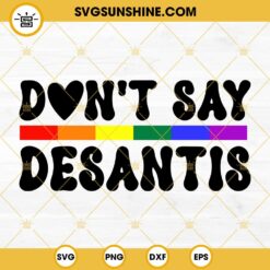 Never Mention DeSantis Florida SVG, Say Gay SVG, LGBT Pride SVG PNG DXF EPS Cricut Vector