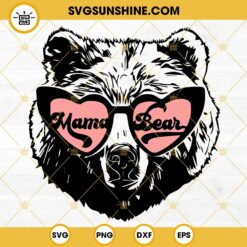 Mama Bear With Sunglasses SVG, Mom SVG, Mothers Day SVG PNG DXF EPS Cut Files