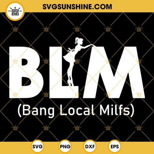 Cool BLM Bang Local Milfs SVG, Funny Sarcastic Adult Dad Humor SVG