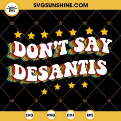 LGBTQ Pride Don’t Say DeSantis SVG, Florida Say Gay Anti DeSantis SVG, Pride Day SVG