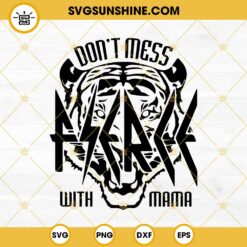 Fierce Don’t Mess With Mama Def Tired SVG, Rock Mama Tiger SVG, Mothers Day SVG PNG DXF EPS
