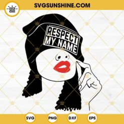 Respect My Name SVG, Black Woman With Hat SVG, Afro Lady SVG, Black Proud SVG PNG DXF EPS