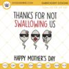 Thanks For Not Swallowing Us Happy Mother's Day