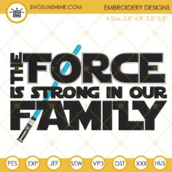 The Force Is Strong In Our Family Embroidery Design File, Star Wars Funny Quotes Embroidery Pattern