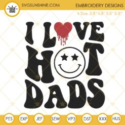 I Love Hot Dads Embroidery Designs, Happy Father's Day Funny Embroidery Files