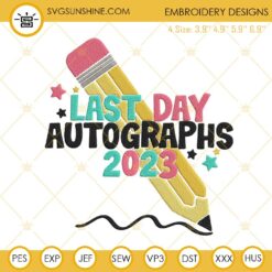 Last Day Autographs 2023 Embroidery Designs, School Embroidery Files