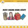 Busy Doing Mom Stuff Ms Rachel Embroidery Designs, Funny Mothers Day Machine Embroidery Files