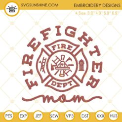 Firefighter Mom Fire Dept Embroidery Designs, Mothers Day Firefighter Machine Embroidery Files