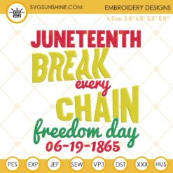 Juneteenth Breaking Every Chain Freedom Day Embroidery Designs, Black History Quotes Embroidery Files