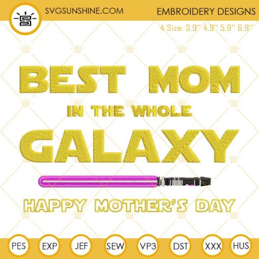 Best Mom In The Whole Galaxy Embroidery Files, Star Wars Happy Mothers Day Embroidery Designs