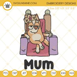 Bluey Mom Queen Embroidery Designs, Funny Chilli Heeler Bluey Embroidery Files
