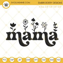 Mama Wildflowers Embroidery Designs, Mother’s Day Embroidery Files