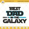 Best Dad In The Galaxy Lightsaber Machine Embroidery Designs, Star Wars Fathers Day Embroidery Pattern Files