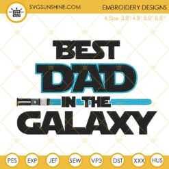 Best Dad In The Galaxy Lightsaber Machine Embroidery Designs, Star Wars Fathers Day Embroidery Pattern Files